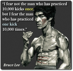 Practice makes perfect - great quote by Bruce Lee.