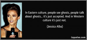 In Eastern culture, people see ghosts, people talk about ghosts... it ...