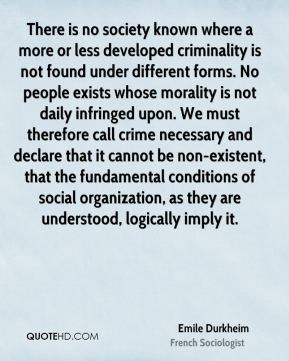 There is no society known where a more or less developed criminality ...