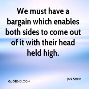 We must have a bargain which enables both sides to come out of it with ...