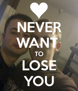 Never Want To Lose You Quotes