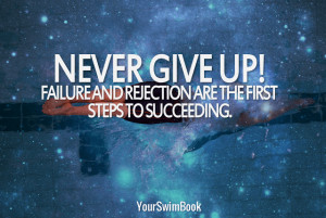 Never give up! Failure and rejection are the first steps to ...