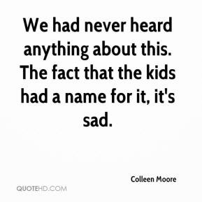 Colleen Moore - We had never heard anything about this. The fact that ...