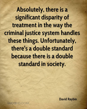 Absolutely, there is a significant disparity of treatment in the way ...