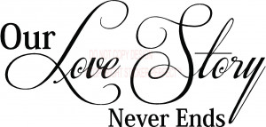 Our love story never ends cute inspirational vinyl wall decal quotes ...