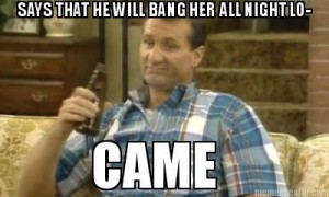 Al Bundy. my own. Al Bundy