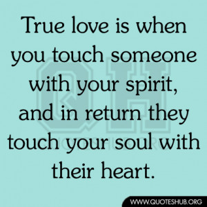 is when you touch someone with your spirit, and in return they touch ...