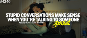 Stupid conversations make sense when you're talking to someone special ...