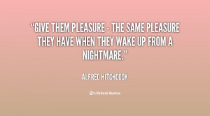quote-Alfred-Hitchcock-give-them-pleasure-the-same-pleasure-107001.png