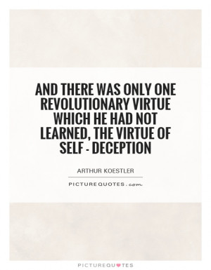 ... he had not learned, the virtue of self - deception Picture Quote #1