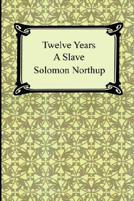 Twelve Years a Slave: Narrative of Solomon Northup, a Citizen of New ...