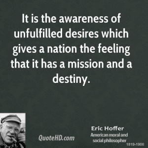 It is the awareness of unfulfilled desires which gives a nation the ...