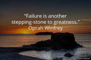 Failure is another stepping-stone to greatness.” — Oprah Winfrey ...