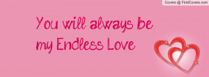 You will always be my Endless Love Profile Facebook Covers