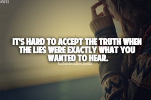 It's hard to accept the truth when the lies were exactly what you ...