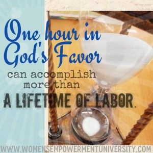 One Hour of God's Favor can accomplish more than a lifetime of labor ...