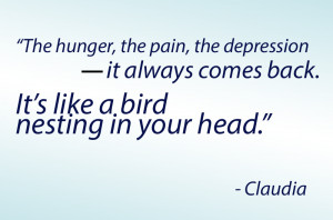 The hunger, the pain, the depression -- it always comes back. It's ...