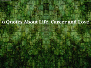 Quotes About Life, Career and Love