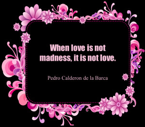 short love quotes 33 when love is not madness, it is not love.