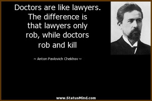 ... doctors rob and kill - Anton Pavlovich Chekhov Quotes - StatusMind.com