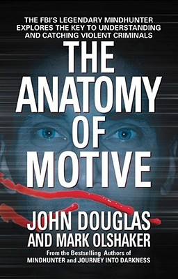 The Anatomy of Motive: The FBI's Legendary Mindhunter Explores the Key ...