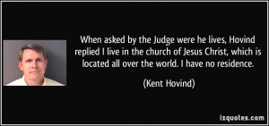 the Judge were he lives, Hovind replied I live in the church of Jesus ...