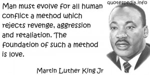 Man must evolve for all human conflict a method which rejects revenge ...