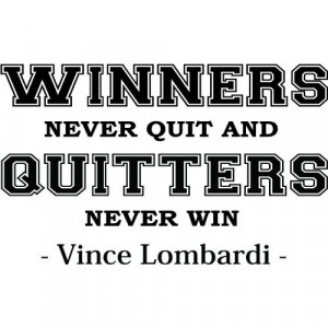 ... quitters never win 