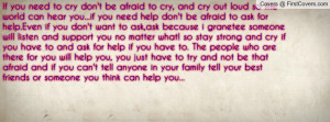 cry don't be afraid to cry, and cry out loud so the world can hear you ...