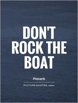Don't rock the boat