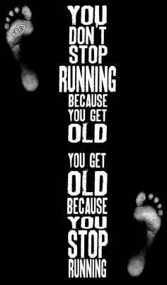 don't ever want to get old or stop running, cycling, swimming, bush ...