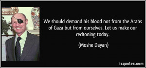 ... but from ourselves. Let us make our reckoning today. - Moshe Dayan