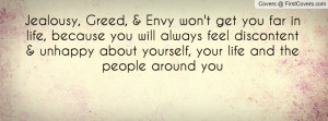 Jealousy, Greed, & Envy won't get you far in life, because you will ...