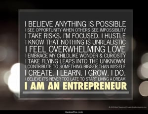 believe anything is possible… I am an entrepreneur – Anonymous