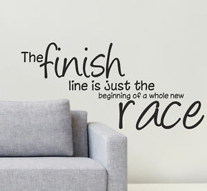 THE-FINISH-LINE-IS-JUST-THE-BEGINNING-OF-NEW-RACE-Wall-sticker-quote ...
