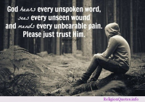 God hears every unspoken word, sees every unseen wound and mends every ...