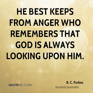 He best keeps from anger who remembers that God is always looking upon ...