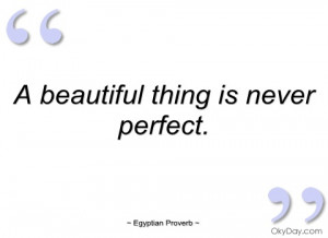 beautiful thing is never perfect egyptian proverb