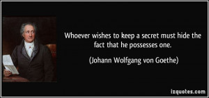 Whoever wishes to keep a secret must hide the fact that he possesses ...