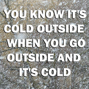 you-know-its-cold-outside