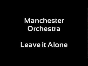 Manchester Orchestra-Leave It Alone