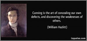 Cunning is the art of concealing our own defects, and discovering the ...