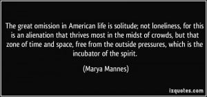 The great omission in American life is solitude; not loneliness, for ...