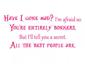 Have I Gone Mad I Am Afraid So You Are Entirely Bonkers Vinyl Wall ...