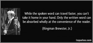 While the spoken word can travel faster, you can't take it home in ...