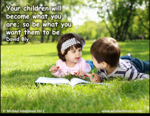 QUOTE & POSTER: Your children will become what you are; so be what you ...