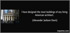 More Alexander Jackson Davis Quotes