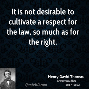 ... to cultivate a respect for the law, so much as for the right