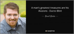 ... greatest treasures are his illusions - Durzo Blint - Brent Weeks