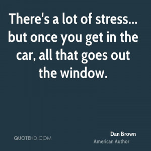 There's a lot of stress... but once you get in the car, all that goes ...
